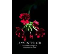 A Valentine Red: Ancient Love Exposed (Small Stories For Big Hearts)
