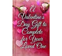 A Valentine's Day Gift to Complete for Your Loved One: Fill-in-the-Blank Prompts to Express Your Love