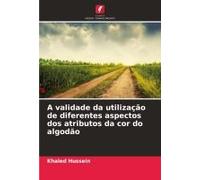 A Validade Da Utilização De Diferentes Aspectos Dos Atributos Da Cor Do Algodão (Portuguese Edition)