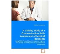 A Validity Study Of A Communication Skills Assessment Of Medical Residents: Using Multi-Faceted Rasch Analyses To Improve The Quality Of An Objective Structured Clinical Examination