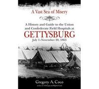A Vast Sea of Misery: A History and Guide to the Union and Confederate Field Hospitals at Gettysburg, July 1-November 20, 1863 - [Version Originale] Inconnu (Auteur)