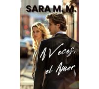 A Veces, el Amor: Novela romántica compuesta por 14 relatos de amor, deseo y segundas oportunidades en una atmósfera romántica contemporánea