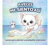 A veces me siento así: Un cuento emocional para colorear sobre emociones y calma para niños de 3 a 5 años