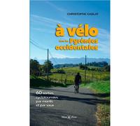 À vélo dans les Pyrénées occidentales - Christophe Cablat - Monhelios - broché - Guide