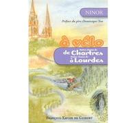 A vélo : de Notre-Dame de Chartres à Notre-Dame de Lourdes - Ninor - F.x. De Guibert - broché - Récit