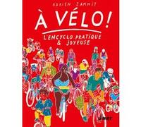 À vélo ! - L'en-cyclo pratique et joyeuse Adrien Zammit (Auteur)