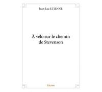 À vélo sur le chemin de stevenson - Jean Luc Etienne - Edilivre-Aparis - broché - Roman