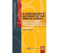 A Venetian Spy’s Account of the War of Candia: Emmanuel Mormori’s Italian Text With English Translation and Dossier of Sources