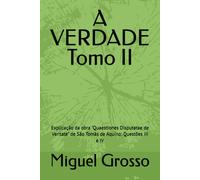 A Verdade Tomo Ii: Explicação Da Obra "Quaestiones Disputatae De Veritate" De São Tomás De Aquino: Questões Iii E Iv: 2 (A Sabedoria Tomista: Reflexões Sobre A Verdade)