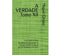 A VERDADE Tomo XII: Explicação da obra "Quaestiones Disputatae de Veritate" de São Tomás de Aquino: Questões XXV-XXVI