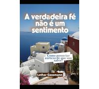 A verdadeira fé não é um sentimento: Como posso ter certeza de que sou salvo?