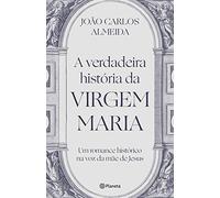 A Verdadeira Historia da Virgem Maria - Um romance historico na voz da mae de Jesus (Em Portugues do Brasil)