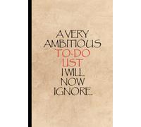 A Very Ambitious To-Do List I Will Now Ignore, Funny Notebook, Funny Gift For Friend, Office Journal, To-Do List: 100 pages/50 sheets lined notebook