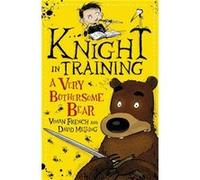 A Very Bothersome Bear: Book 3 (Knight In Training) (Paperback) Vivian French, (Auteur)