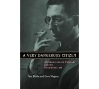 A Very Dangerous Citizen: Abraham Lincoln Polonsky and the Hollywood Left