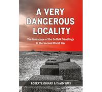 A Very Dangerous Locality: The landscape of the Suffolk Sandlings in the Second World War