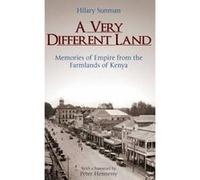 A Very Different Land: Memories of Empire from the Farmlands of Kenya Foreword By Peter Hennessy (Auteur)