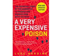 A Very Expensive Poison: The Definitive Story of the Murder of Litvinenko and Russia's War with the West
