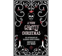 A Very Ghostly Christmas: An Anthology of Seasonal Ghost Stories