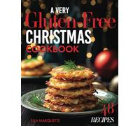 A Very Gluten-Free Christmas Cookbook: 48 Wheat-Free Recipes for the Holiday Season
