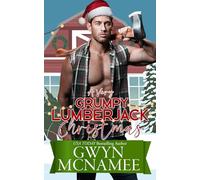 A Very Grumpy Lumberjack Christmas: A Smalltown Grumpy Sunshine Second Chance Forced Proximity Holiday Romance