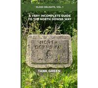 A Very Incomplete Guide to the North Downs Way: 10,000 Delights, Vol. 1
