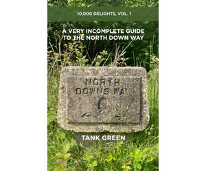 A Very Incomplete Guide to the North Downs Way: 10,000 Delights, Vol. 1