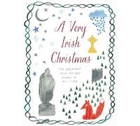 A Very Irish Christmas: The Greatest Irish Holiday Stories of All Time