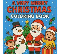 A Very Merry Christmas: Christmas Coloring Book for Kids Ages 4-8: Fun Holiday Colouring Pages with Santa, Elves, Reindeer, Presents & Christmas Magic - Perfect Xmas Gift for Boys and Girls
