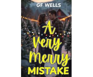 A Very Merry Mistake: A Heartwarming Holiday Romance About Finding Home in the Most Unexpected Places