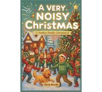 A Very Noisy Christmas: Fun Facts and Adventures to Spark Curiosity, Creativity, and Critical Thinking in Kids, Perfect for Christmas Read-Alouds