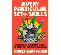 A Very Particular Set of Skills From Weed and Warlords to Creating the Karate Kid-a Screenwriter's Journey - Robert Mark Kamen - Simon & Schuster - ebook (ePub) - Livre