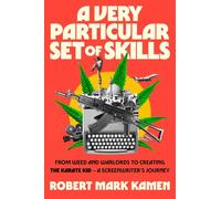 A Very Particular Set of Skills: From Weed and Warlords to Creating the Karate Kid-a Screenwriter's Journey