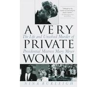 A Very Private Woman: The Life and Unsolved Murder of Presidential Mistress Mary Meyer