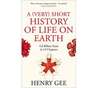 A (Very) Short History of Life On Earth: 4.6 Billion Years in 12 Chapters
