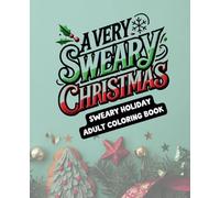 A Very Sweary Christmas: The Ultimate Adult Coloring Book for Those Who Need a Little Relief During the Holidays! - 50 Designs - 7.5" x 9.25"