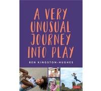 A Very Unusual Journey Into Play by Ben KingstonHughes Ben KingstonHughes (Auteur)