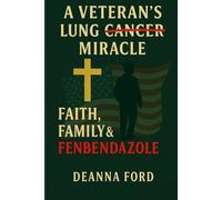 A Veteran’s Lung Cancer Miracle: Faith, Family & Fenbendazole - A Journey of Courageous Faith