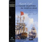 A Viagem Marítima Da Família Real. A Transferência Da Corte Portuguesa Para O Brasil (Em Portuguese do Brasil)
