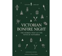 A Victorian Bonfire Night (An Astor Annotated Edition): The Fifth of November in Victorian Writing, Custom and Report