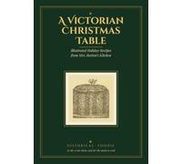 A Victorian Christmas Table: Illustrated Holiday Recipes from Mrs. Beeton's Kitchen