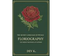 A Victorian Guide to Floriography, Botanical Symbolism, and the Hidden Meanings of Flowers