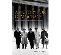 A Victory for Democracy NAACP v. Alabama and Freedom of Association - Charles W. Eagles - Oxford university press - ebook (ePub) - Livre
