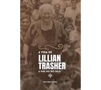A vida de Lillian Trasher: A mãe do Rio Nilo