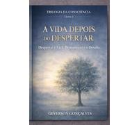 A Vida Depois do Despertar: Como Permanecer na Consciência e Sustentar a Transformação nos Dias Comuns