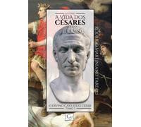 A VIDA DOS CÉSARES: O DIVINO CAIO JÚLIO CÉSAR - TOMO 1