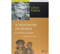 A Vida Entre Os Antros E Outros Ensaios - Coleção Antropologia Clifford Geertz (Auteur)