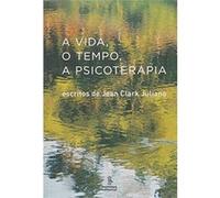 A Vida, O Tempo E A Psicoterapia Jean Clark Juliano (Auteur)
