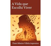 A Vida que Escolhi Viver