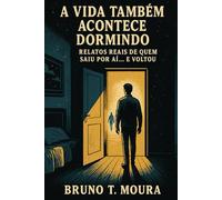 A Vida Também Acontece Dormindo: Relatos Reais de Quem Saiu por Aí… e Voltou